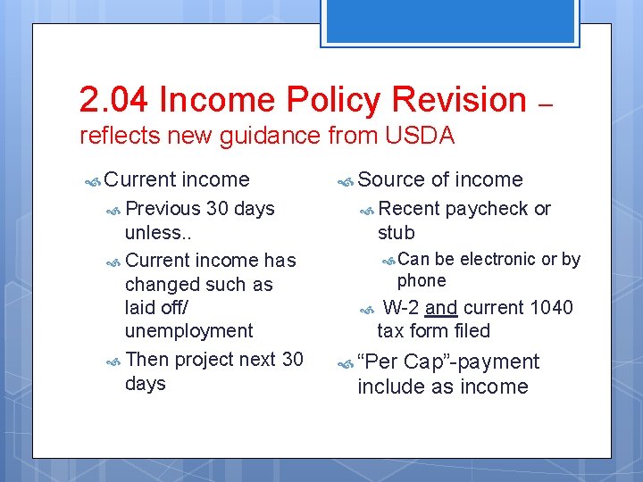 2. 04 Income Policy Revision – reflects new guidance from USDA Current income Previous