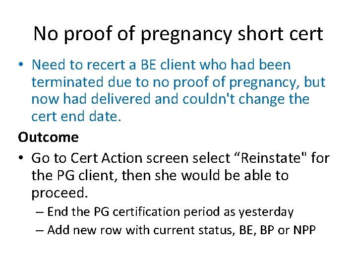 No proof of pregnancy short cert • Need to recert a BE client who