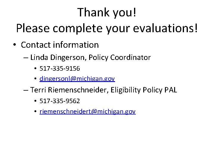 Thank you! Please complete your evaluations! • Contact information – Linda Dingerson, Policy Coordinator