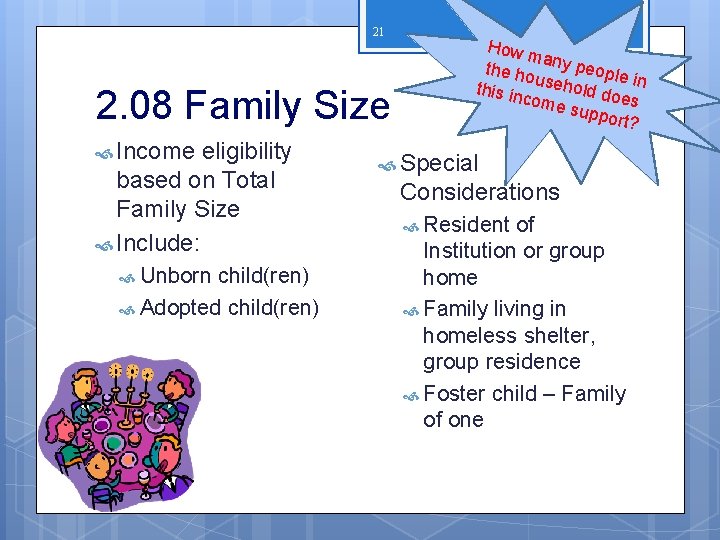 21 2. 08 Family Size Income eligibility based on Total Family Size Include: Unborn