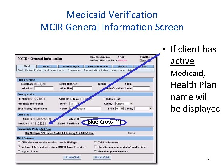 Medicaid Verification MCIR General Information Screen • If client has active Medicaid, Health Plan