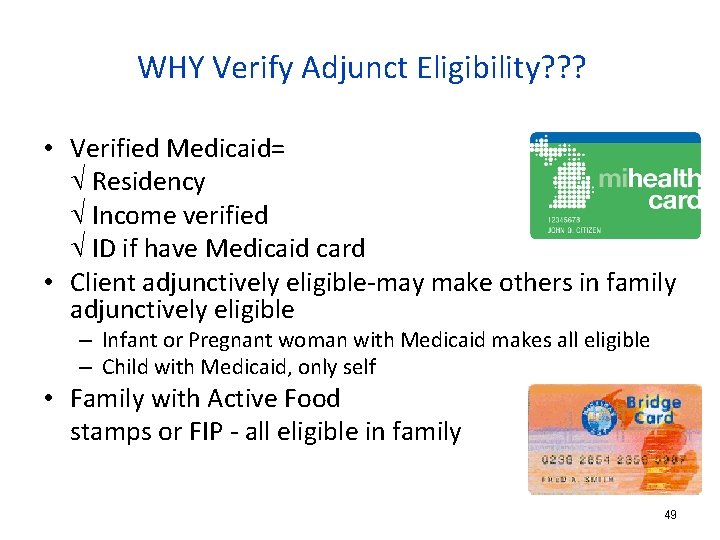 WHY Verify Adjunct Eligibility? ? ? • Verified Medicaid= Residency Income verified ID if