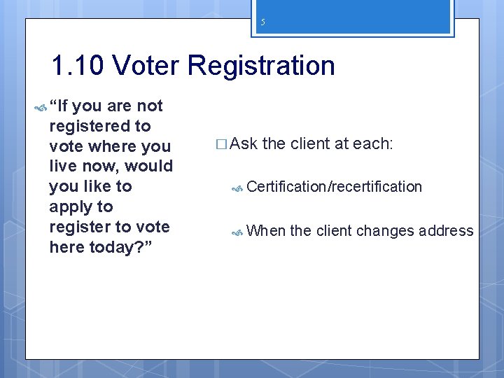 5 1. 10 Voter Registration “If you are not registered to vote where you