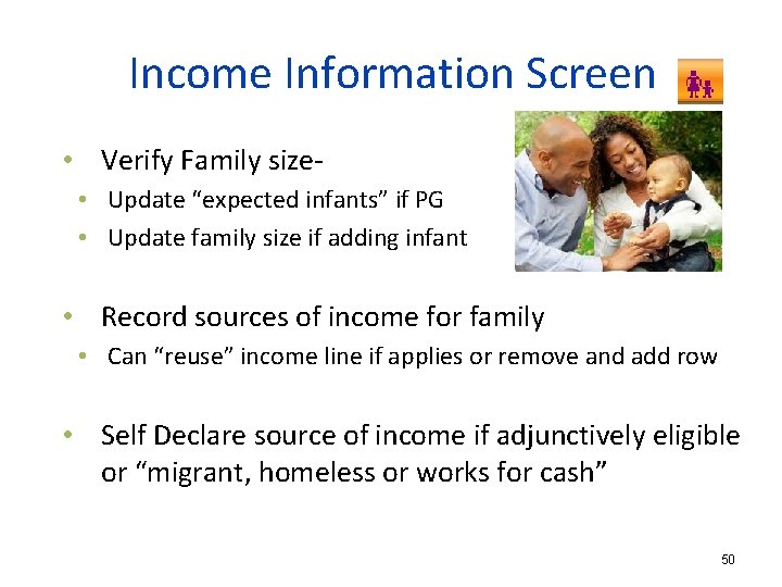 Income Information Screen • Verify Family size • Update “expected infants” if PG •