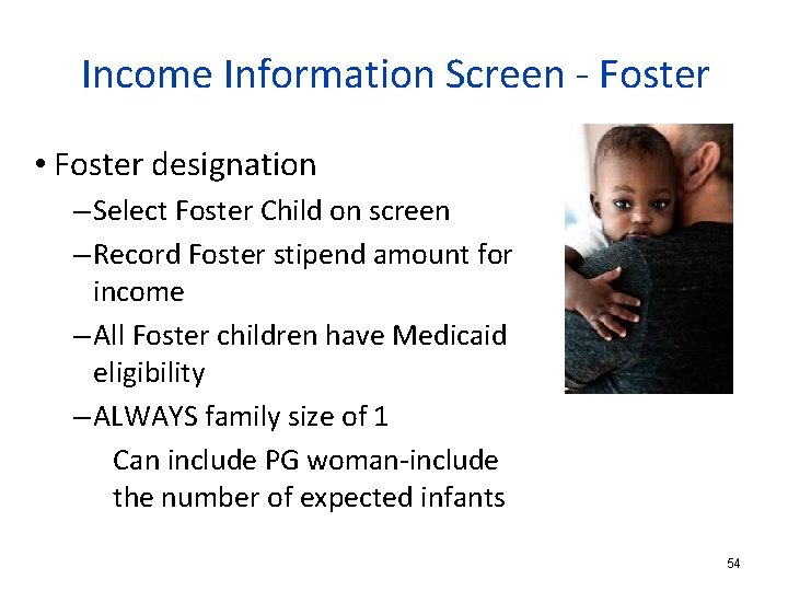 Income Information Screen - Foster • Foster designation – Select Foster Child on screen