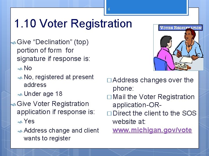 6 1. 10 Voter Registration Give “Declination” (top) portion of form for signature if