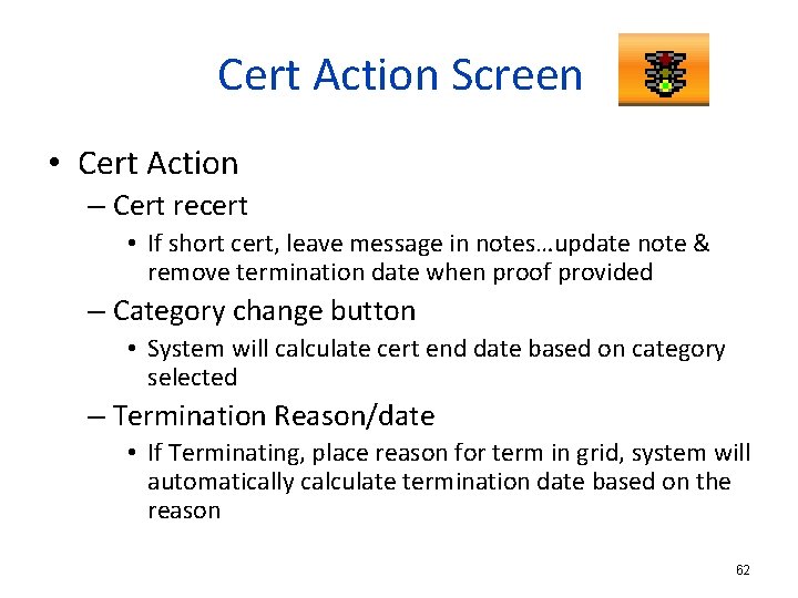 Cert Action Screen • Cert Action – Cert recert • If short cert, leave