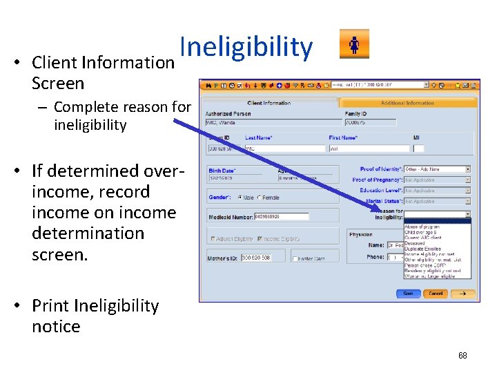  • Ineligibility Client Information Screen – Complete reason for ineligibility • If determined