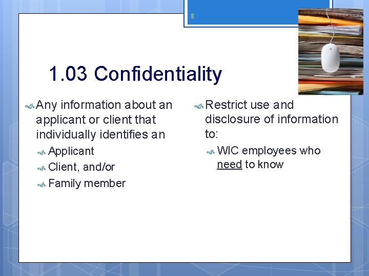 8 1. 03 Confidentiality Any information about an applicant or client that individually identifies