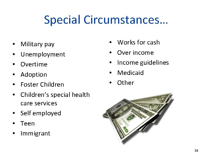 Special Circumstances… Military pay Unemployment Overtime Adoption Foster Children’s special health care services •