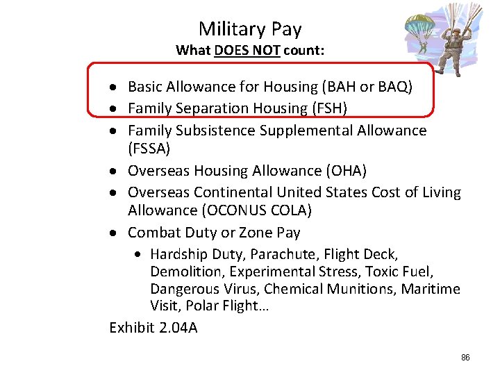 Military Pay What DOES NOT count: Basic Allowance for Housing (BAH or BAQ) Family