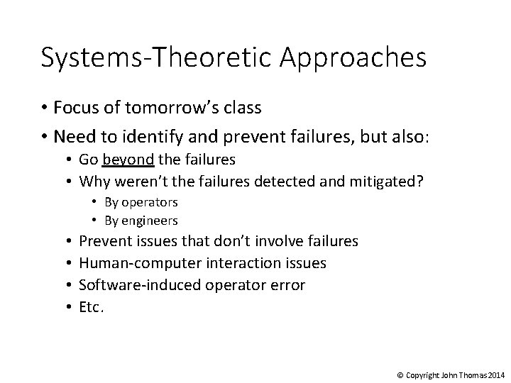 Systems-Theoretic Approaches • Focus of tomorrow’s class • Need to identify and prevent failures,