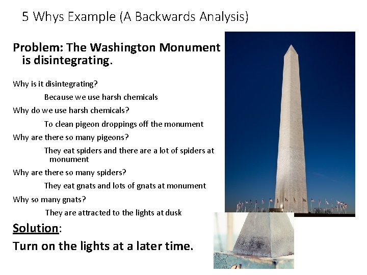5 Whys Example (A Backwards Analysis) Problem: The Washington Monument is disintegrating. Why is