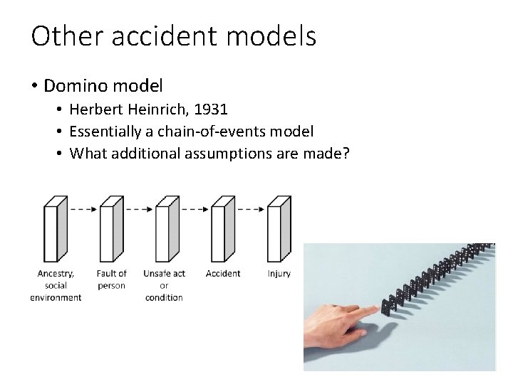 Other accident models • Domino model • Herbert Heinrich, 1931 • Essentially a chain-of-events