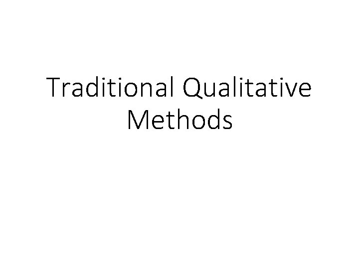 Traditional Qualitative Methods 