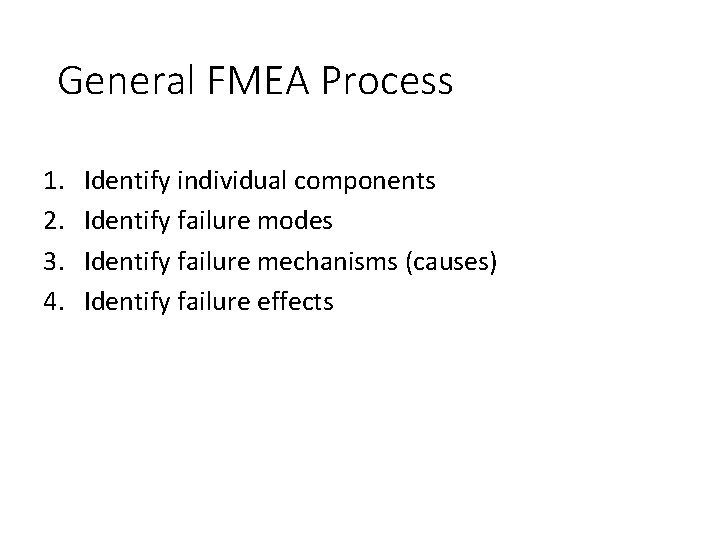 General FMEA Process 1. 2. 3. 4. Identify individual components Identify failure modes Identify