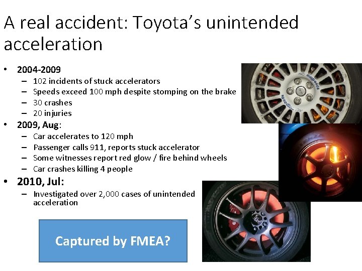 A real accident: Toyota’s unintended acceleration • 2004 -2009 – – 102 incidents of