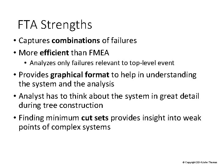 FTA Strengths • Captures combinations of failures • More efficient than FMEA • Analyzes