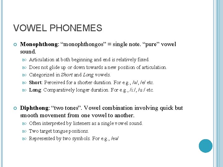 VOWEL PHONEMES Monophthong: “monophthongos” ≡ single note. “pure” vowel sound. Articulation at both beginning