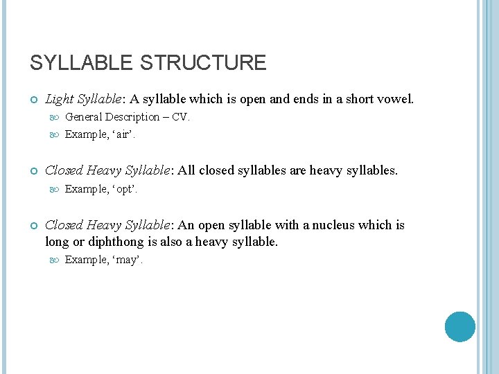 SYLLABLE STRUCTURE Light Syllable: A syllable which is open and ends in a short