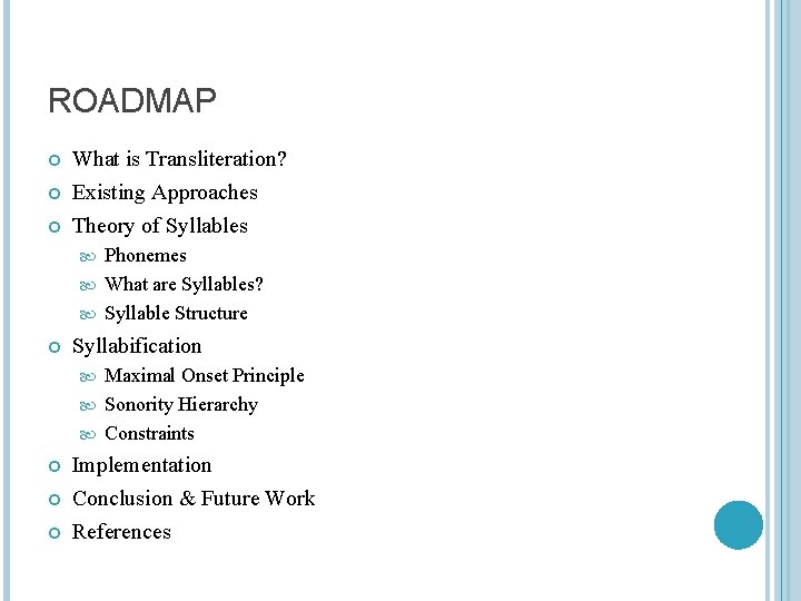 ROADMAP What is Transliteration? Existing Approaches Theory of Syllables Phonemes What are Syllables? Syllable