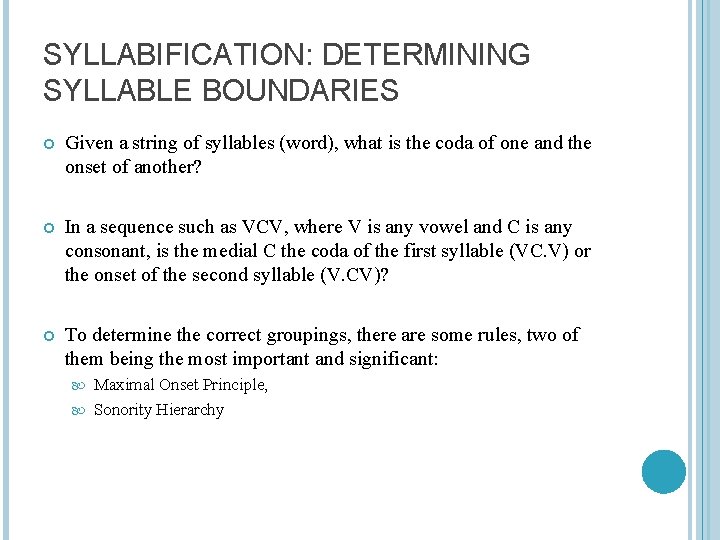 SYLLABIFICATION: DETERMINING SYLLABLE BOUNDARIES Given a string of syllables (word), what is the coda