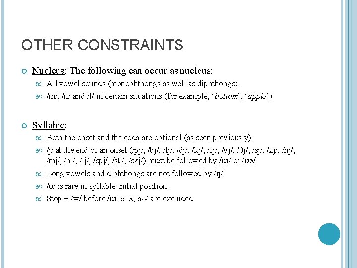 OTHER CONSTRAINTS Nucleus: The following can occur as nucleus: All vowel sounds (monophthongs as