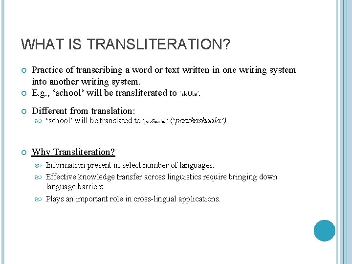 WHAT IS TRANSLITERATION? Practice of transcribing a word or text written in one writing