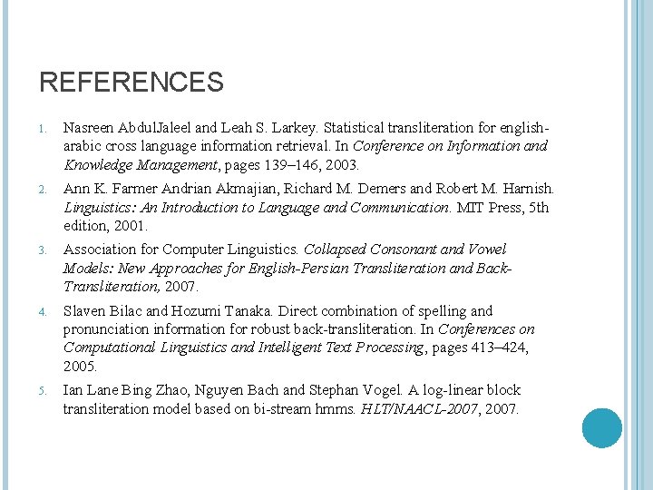 REFERENCES 1. Nasreen Abdul. Jaleel and Leah S. Larkey. Statistical transliteration for englisharabic cross