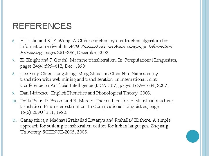 REFERENCES 6. H. L. Jin and K. F. Wong. A Chinese dictionary construction algorithm