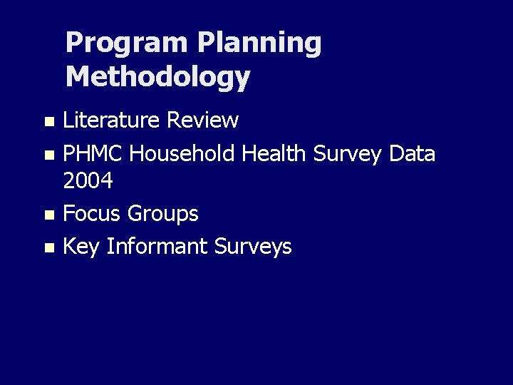 Program Planning Methodology Literature Review n PHMC Household Health Survey Data 2004 n Focus