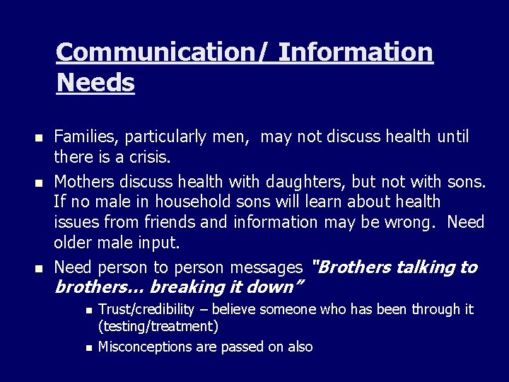 Communication/ Information Needs n n n Families, particularly men, may not discuss health until