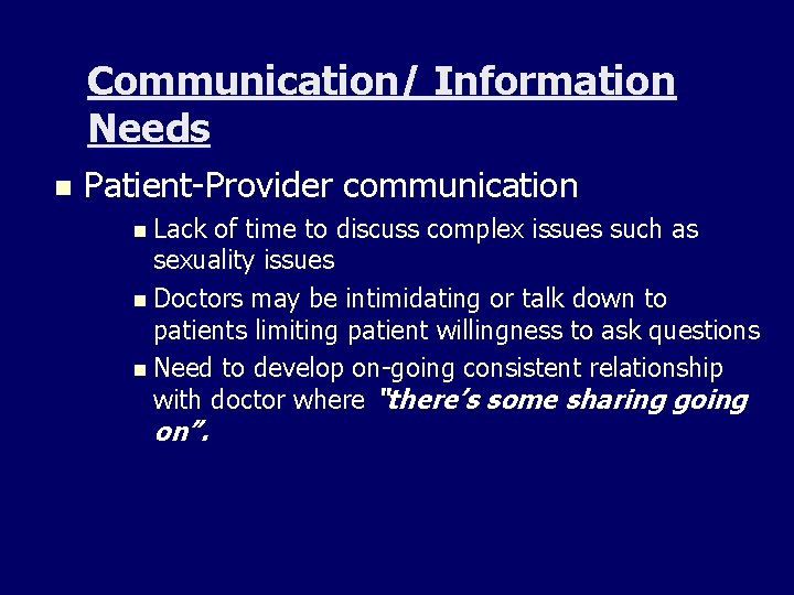 Communication/ Information Needs n Patient-Provider communication n Lack of time to discuss complex issues