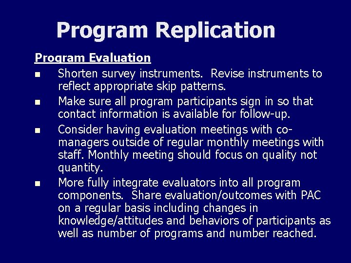 Program Replication Program Evaluation n Shorten survey instruments. Revise instruments to reflect appropriate skip
