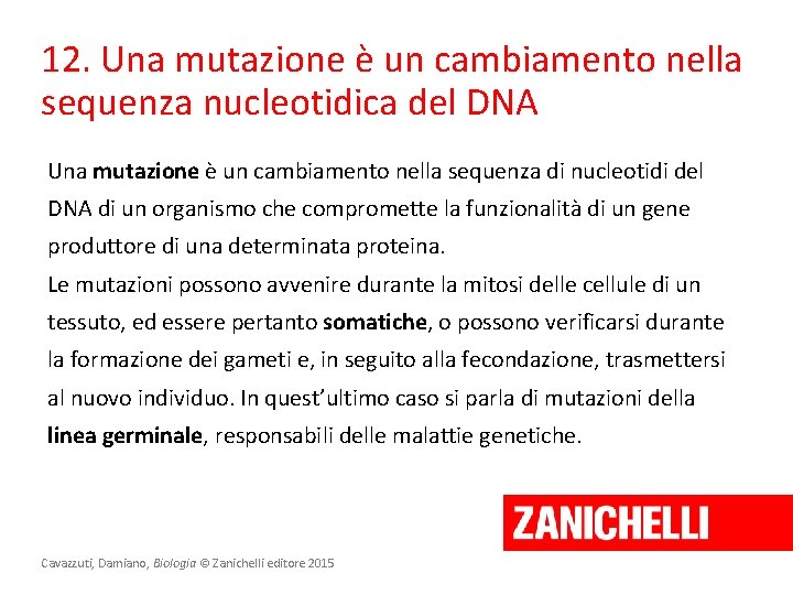 12. Una mutazione è un cambiamento nella sequenza nucleotidica del DNA Una mutazione è