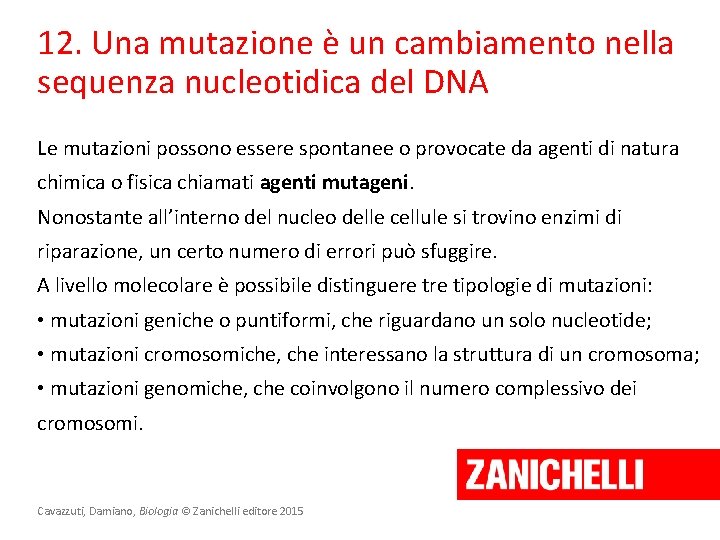 12. Una mutazione è un cambiamento nella sequenza nucleotidica del DNA Le mutazioni possono