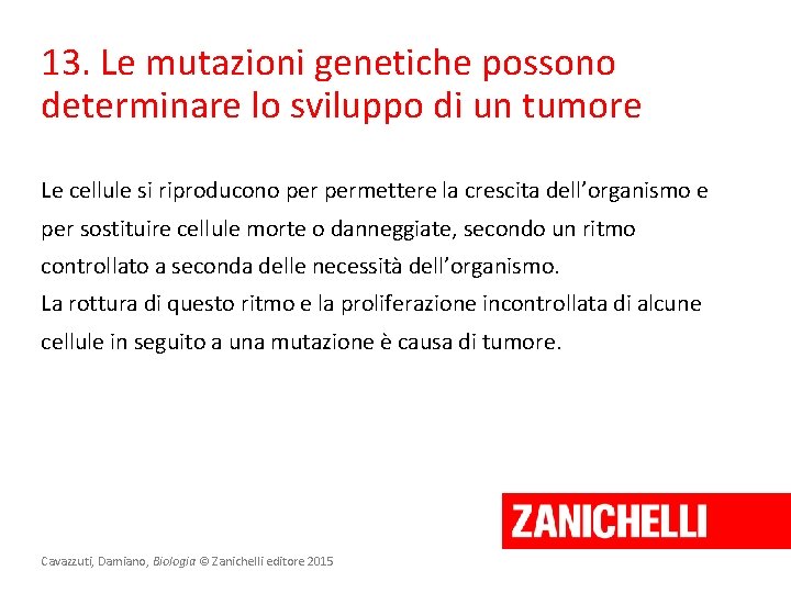 13. Le mutazioni genetiche possono determinare lo sviluppo di un tumore Le cellule si