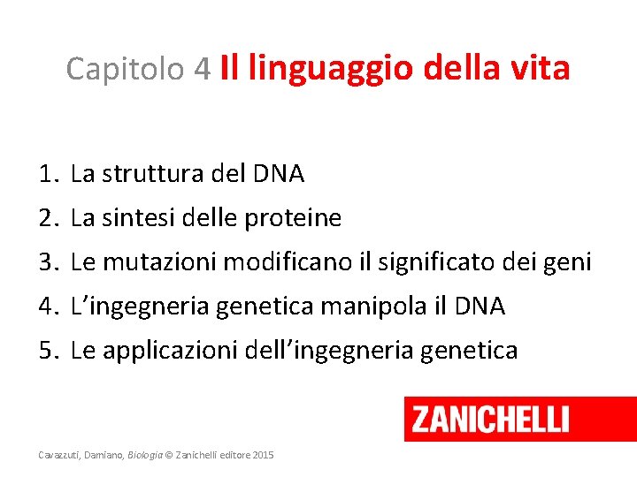 Capitolo 4 Il linguaggio della vita 1. La struttura del DNA 2. La sintesi