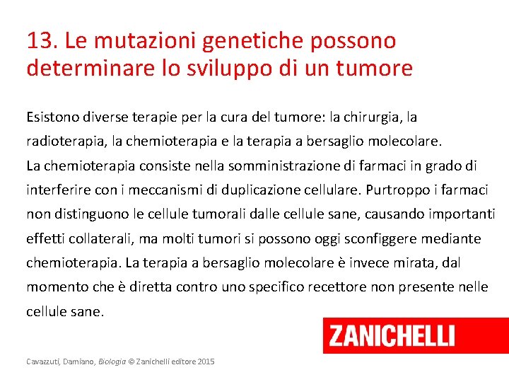 13. Le mutazioni genetiche possono determinare lo sviluppo di un tumore Esistono diverse terapie