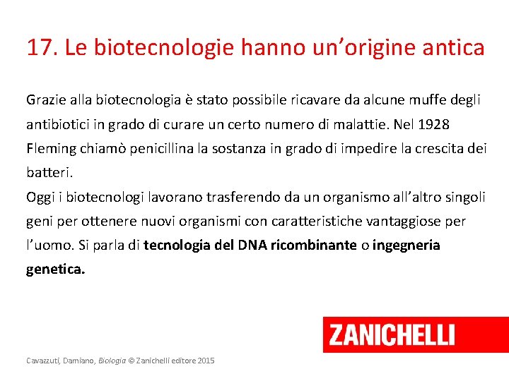 17. Le biotecnologie hanno un’origine antica Grazie alla biotecnologia è stato possibile ricavare da