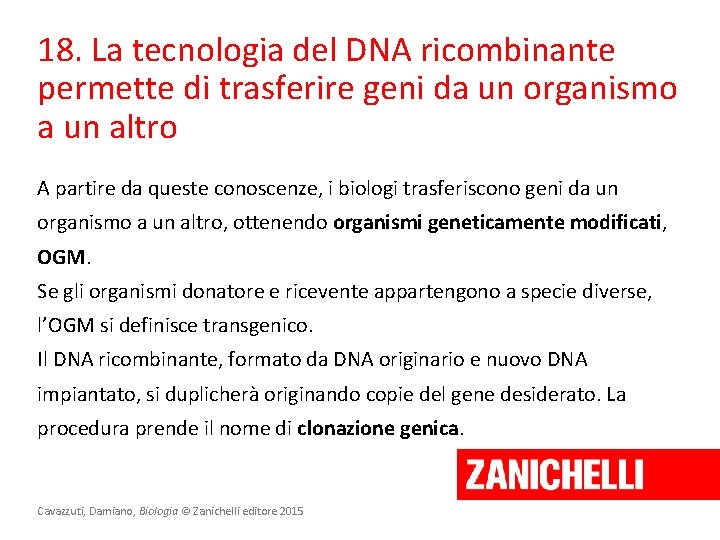 18. La tecnologia del DNA ricombinante permette di trasferire geni da un organismo a