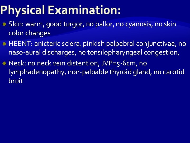 Physical Examination: Skin: warm, good turgor, no pallor, no cyanosis, no skin color changes