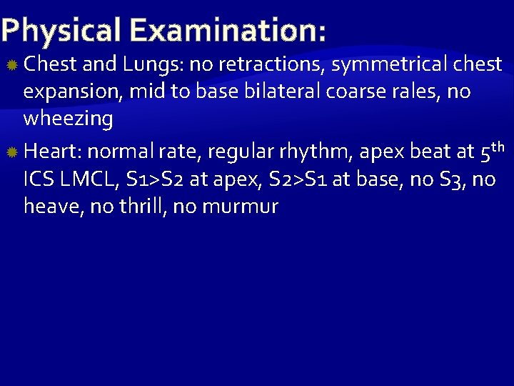 Physical Examination: Chest and Lungs: no retractions, symmetrical chest expansion, mid to base bilateral