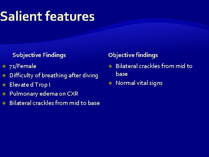 Salient features Subjective Findings 71/Female Difficulty of breathing after diving Elevate d Trop I