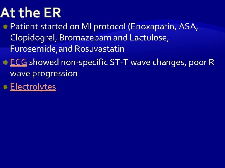 At the ER Patient started on MI protocol (Enoxaparin, ASA, Clopidogrel, Bromazepam and Lactulose,