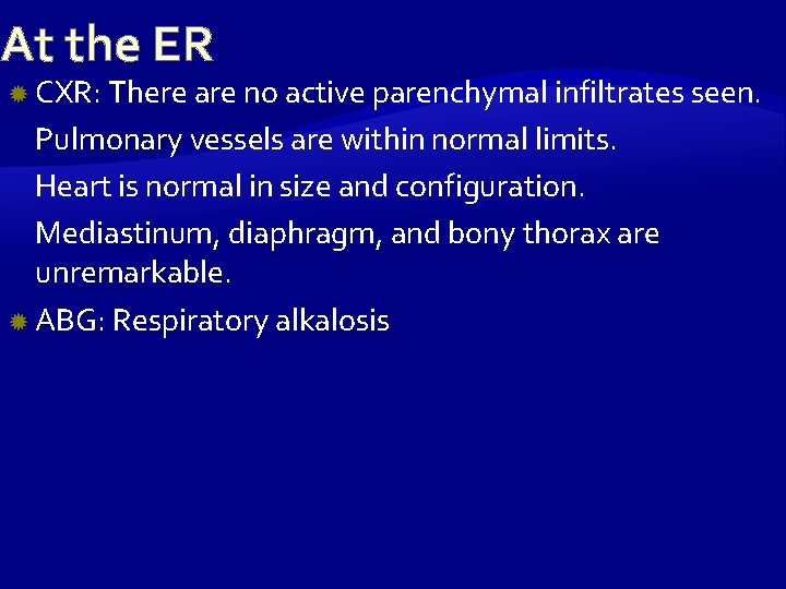 At the ER CXR: There are no active parenchymal infiltrates seen. Pulmonary vessels are