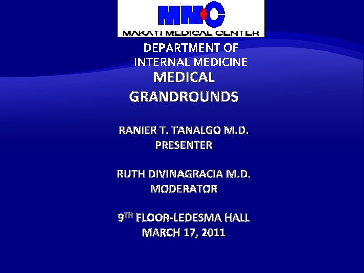 DEPARTMENT OF INTERNAL MEDICINE MEDICAL GRANDROUNDS RANIER T. TANALGO M. D. PRESENTER RUTH DIVINAGRACIA