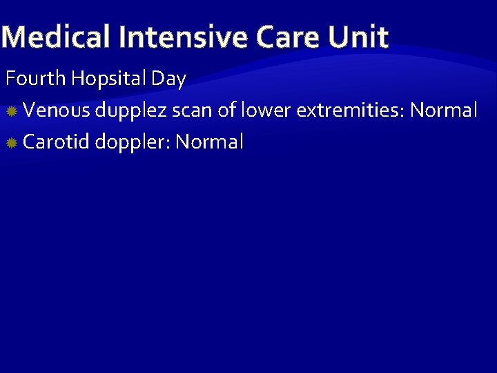 Medical Intensive Care Unit Fourth Hopsital Day Venous dupplez scan of lower extremities: Normal