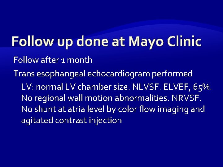 Follow up done at Mayo Clinic Follow after 1 month Trans esophangeal echocardiogram performed