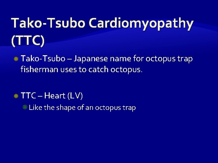 Tako-Tsubo Cardiomyopathy (TTC) Tako-Tsubo – Japanese name for octopus trap fisherman uses to catch